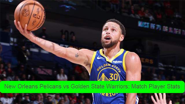 New Orleans Pelicans vs Golden State Warriors Match Player Stats